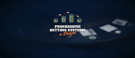 blackjack progressive betting system.